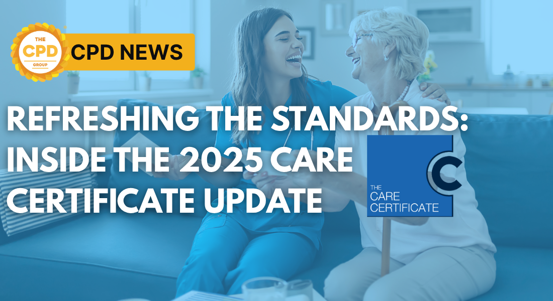 Refreshing the Standards: Inside the 2025 Care Certificate Update